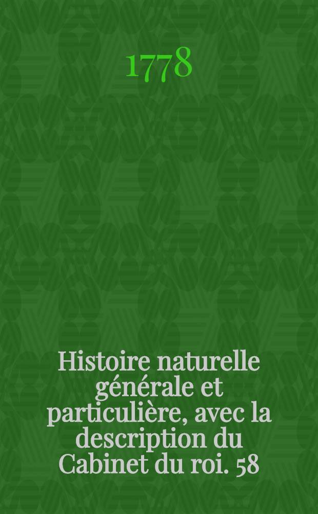 Histoire naturelle g&eacute;n&eacute;rale et particuli&egrave;re, avec la description du Cabinet du roi. [58] : Suppl&eacute;ment