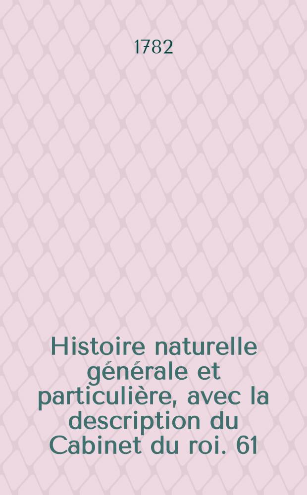 Histoire naturelle générale et particulière, avec la description du Cabinet du roi. [61] : Supplément