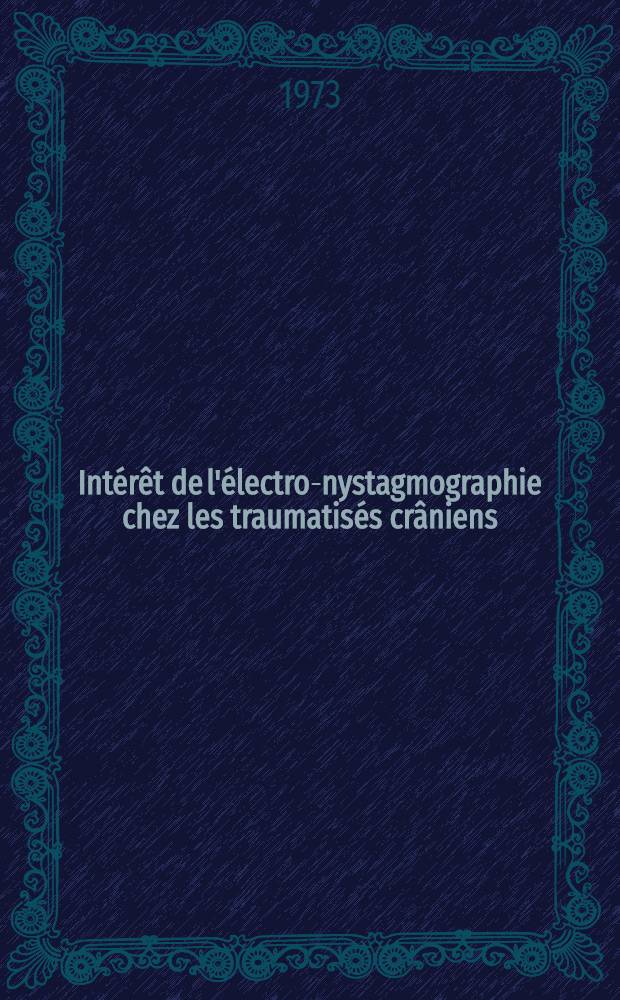Int&eacute;r&ecirc;t de l'&eacute;lectro-nystagmographie chez les traumatis&eacute;s cr&acirc;niens : Th&egrave;se ..