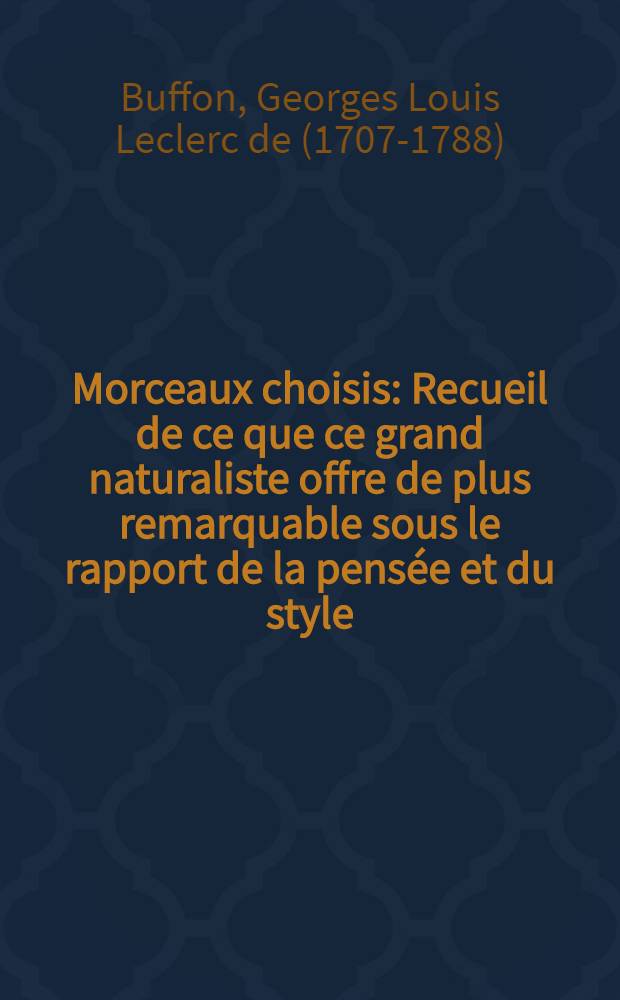 Morceaux choisis : Recueil de ce que ce grand naturaliste offre de plus remarquable sous le rapport de la pensée et du style : Contenant aussi l'analyse des formes extérieures, des moeurs, caractère et habitudes des principaux animaux décrits par cet écrivain