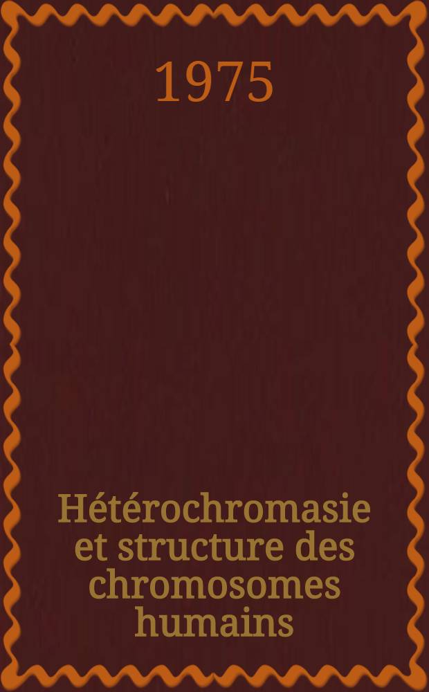 Hétérochromasie et structure des chromosomes humains : Thèse ... prés. à l'Univ. Pierre-et-Marie-Curie, Paris VI