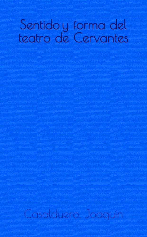 Sentido y forma del teatro de Cervantes