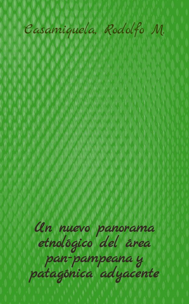Un nuevo panorama etnol&oacute;gico del &aacute;rea pan-pampeana y patag&oacute;nica adyacente : Pruebas etnohist&oacute;ricas de la filiaci&oacute;n tehuelche septentrional de los querand&iacute;es