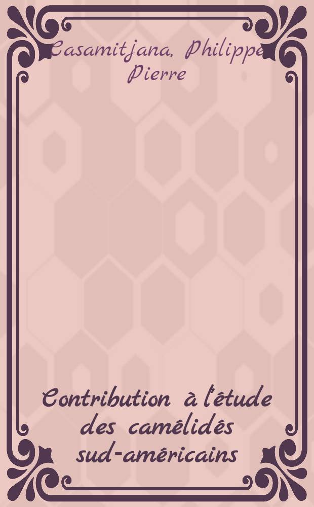 Contribution à l'étude des camélidés sud-américains : Leur adaptation aux pâturages des hauts plateaux andins : Thèse