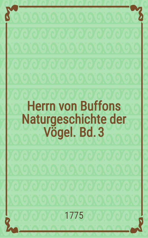 Herrn von Buffons Naturgeschichte der Vögel. Bd. 3