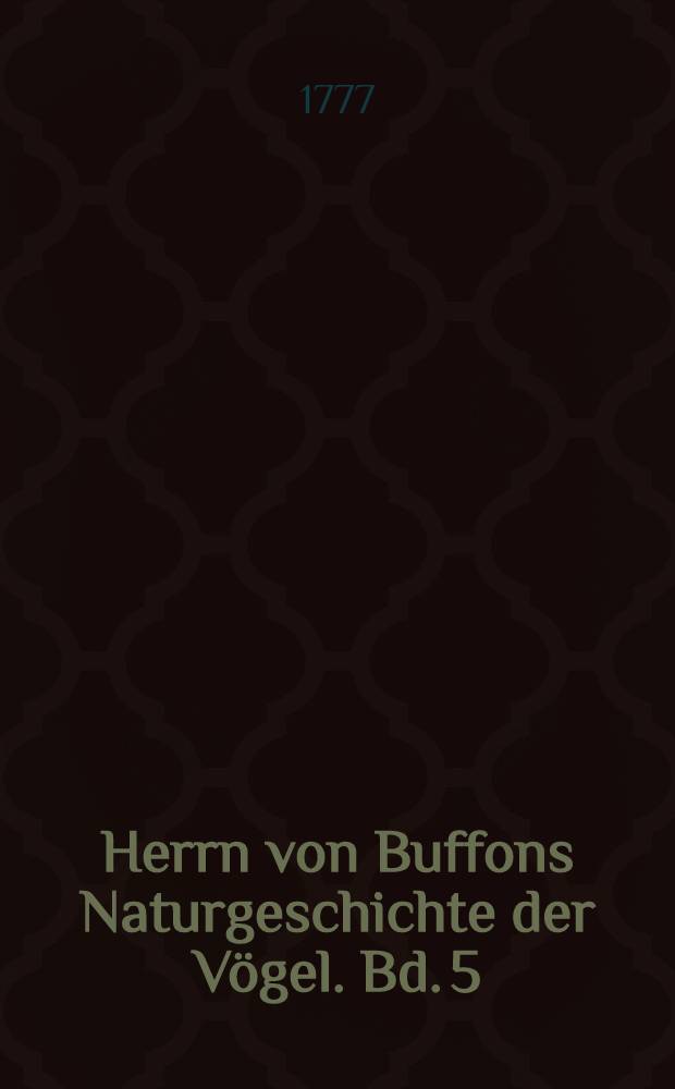 Herrn von Buffons Naturgeschichte der Vögel. Bd. 5