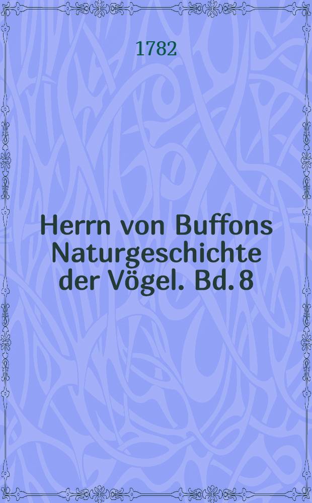 Herrn von Buffons Naturgeschichte der Vögel. Bd. 8