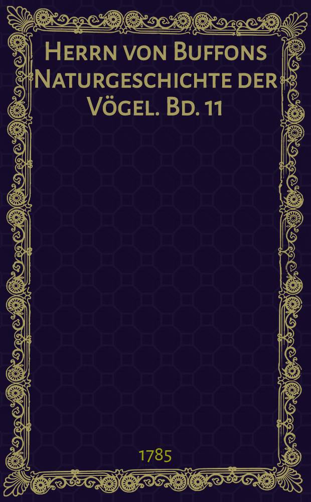 Herrn von Buffons Naturgeschichte der Vögel. Bd. 11