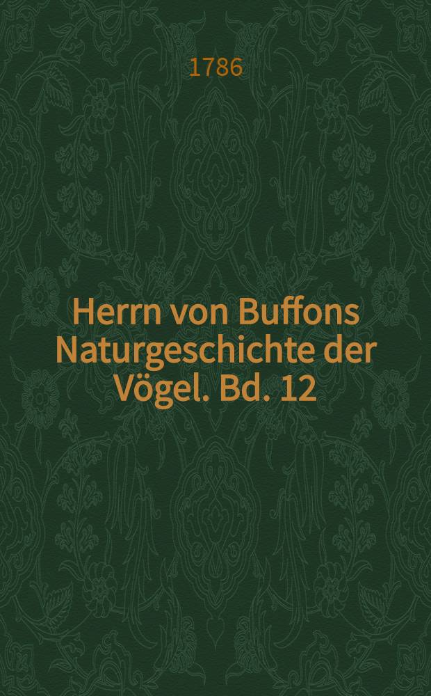 Herrn von Buffons Naturgeschichte der Vögel. Bd. 12