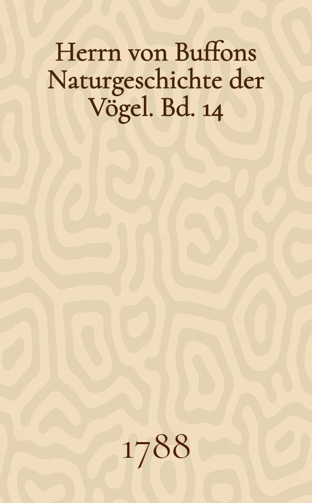 Herrn von Buffons Naturgeschichte der Vögel. Bd. 14