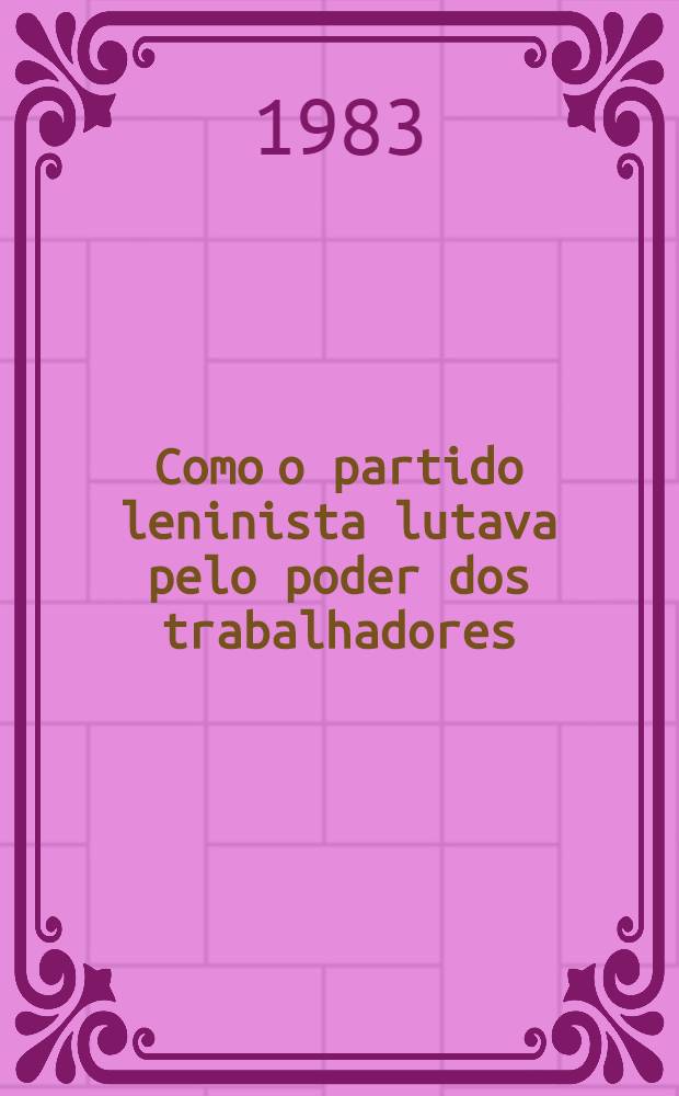 Como o partido leninista lutava pelo poder dos trabalhadores