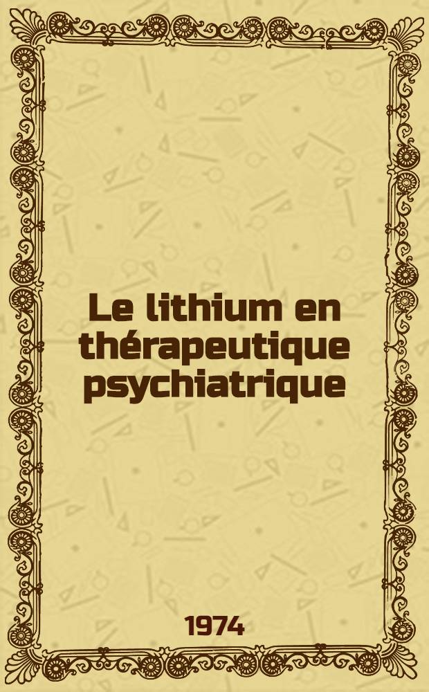 Le lithium en th&eacute;rapeutique psychiatrique : Notre exp&eacute;rience th&eacute;rapeutique de 18 mois &agrave; partir de 35 observations : Th&egrave;se ..
