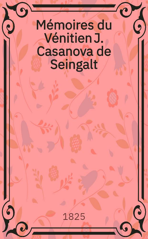 M&eacute;moires du V&eacute;nitien J. Casanova de Seingalt : Extraits de ses manuscrits originaux publi&egrave;s en Allemagne par G. de Schutz. T. 2