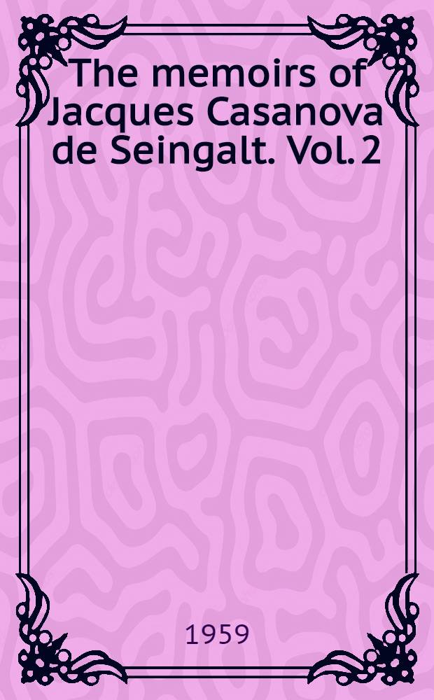 The memoirs of Jacques Casanova de Seingalt. Vol. 2 : To Paris and prison