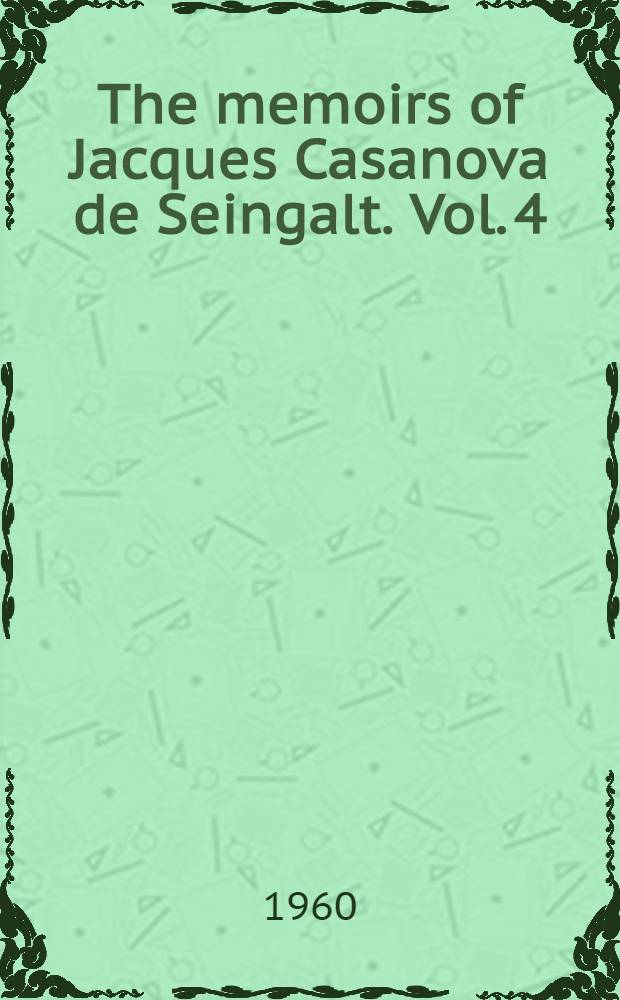 The memoirs of Jacques Casanova de Seingalt. Vol. 4 : Adventures in the South