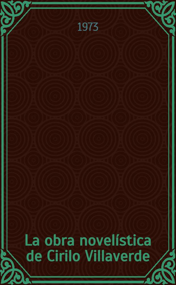 La obra novelística de Cirilo Villaverde : Discurso leído en el acto de su recepción : El día de mayo de 1921