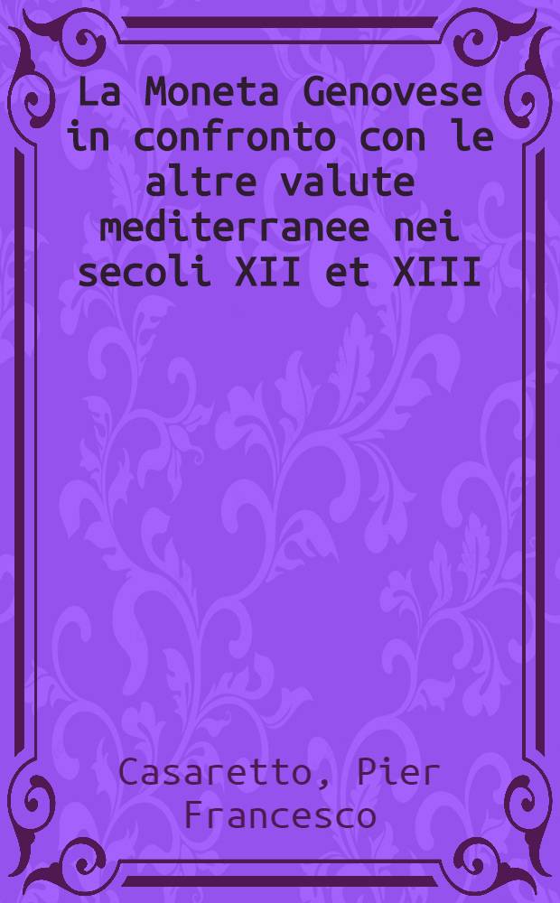 La Moneta Genovese in confronto con le altre valute mediterranee nei secoli XII et XIII
