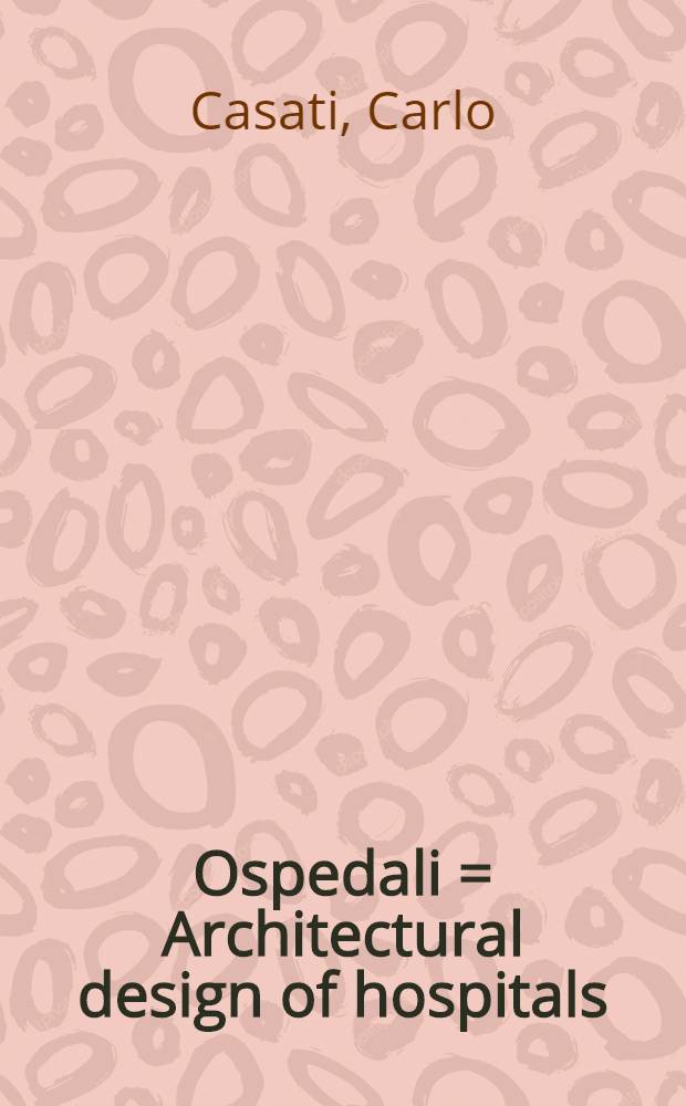 Ospedali = Architectural design of hospitals : A problem of social psychology : Problema tecnico e psicologico : Progettazioni, realizzazioni, schemi e proposte, segnaletica ospedaliera come sistema