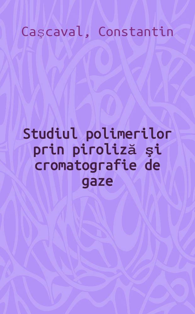 Studiul polimerilor prin piroliză şi cromatografie de gaze