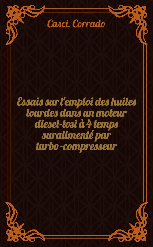 Essais sur l'emploi des huiles lourdes dans un moteur diesel-tosi à 4 temps suralimenté par turbo-compresseur