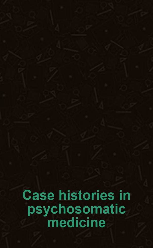 Case histories in psychosomatic medicine