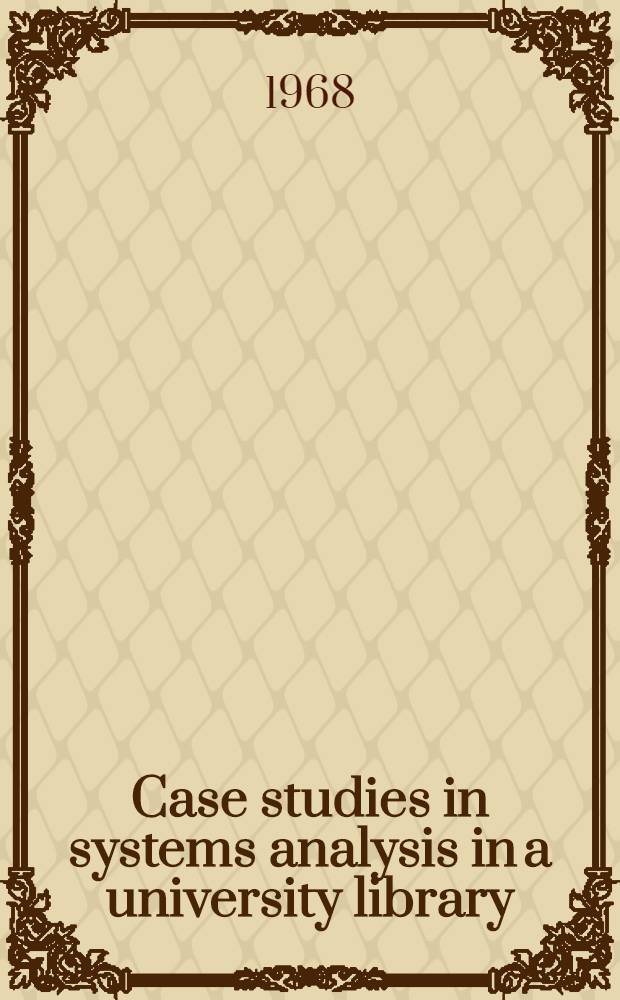 Case studies in systems analysis in a university library