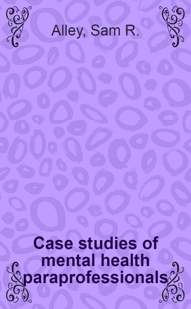 Case studies of mental health paraprofessionals : Twelve effective progr