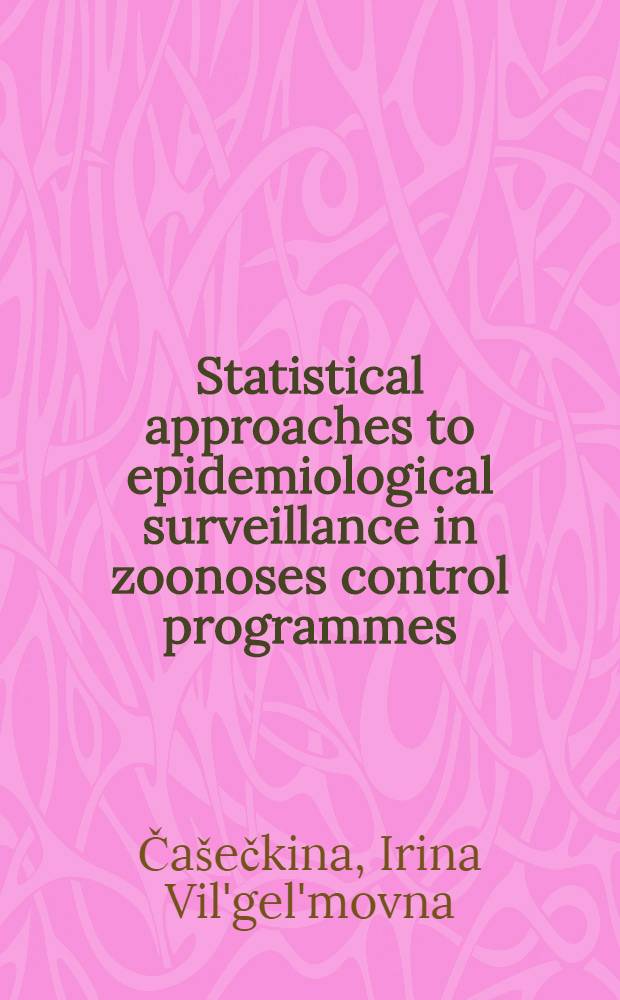 Statistical approaches to epidemiological surveillance in zoonoses control programmes : Intern. project on zoonoses management, 1980 Training course, Moscow etc., 15 Sept. - 20 Nov.
