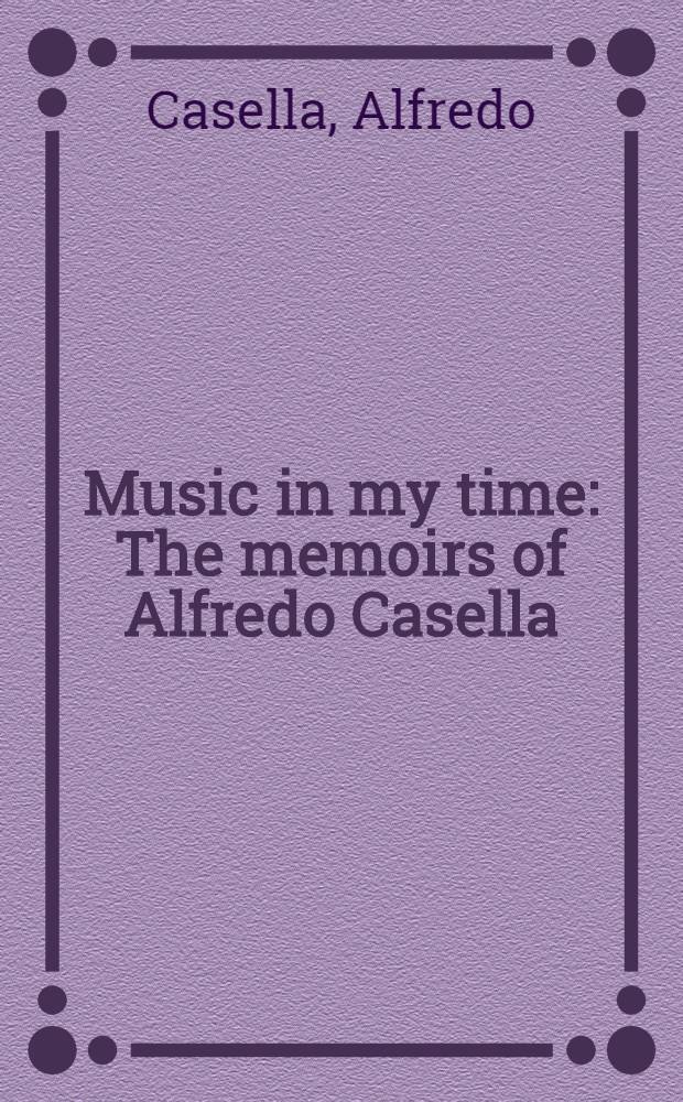 Music in my time : The memoirs of Alfredo Casella