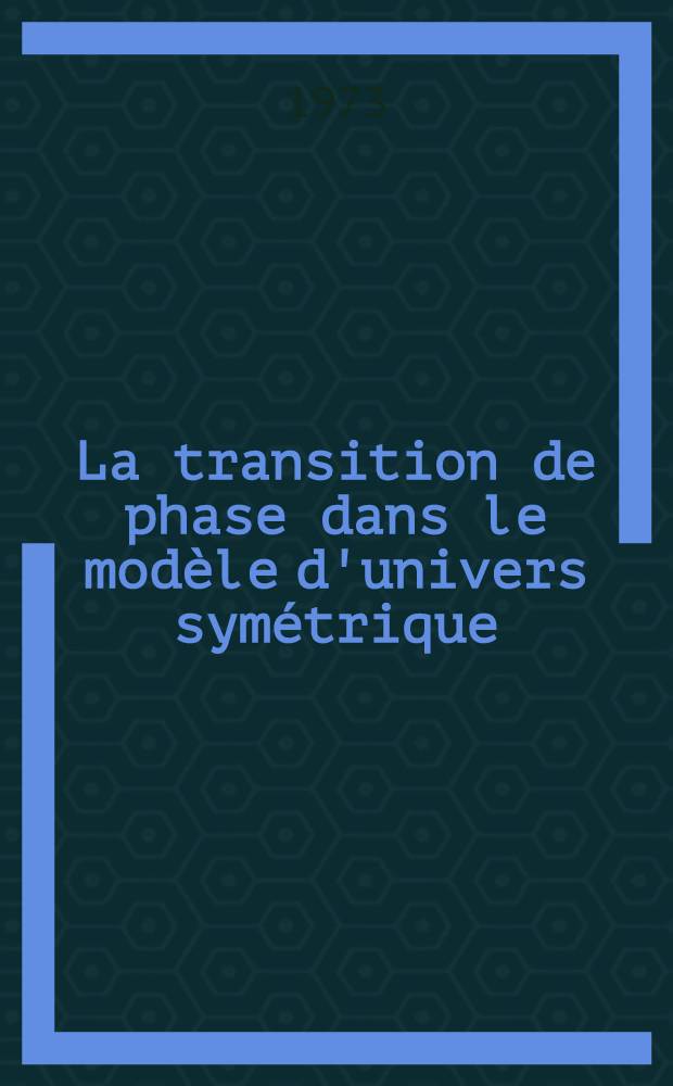 La transition de phase dans le modèle d'univers symétrique : Thèse prés. à l'Univ. de Paris XI ..