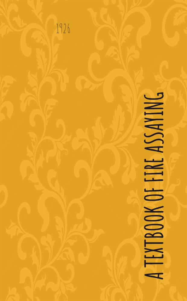 A textbook of fire assaying