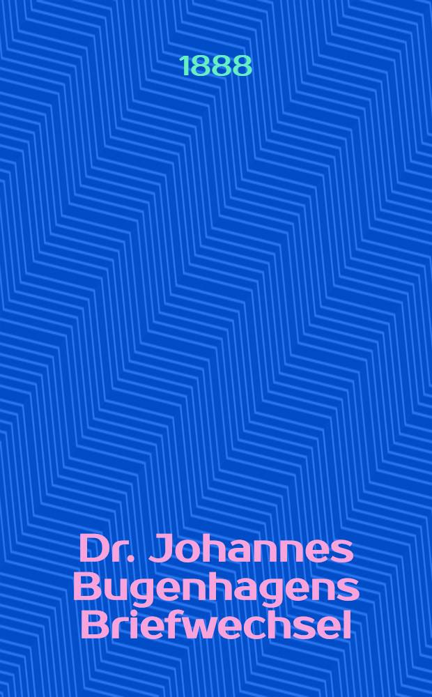 Dr. Johannes Bugenhagens Briefwechsel