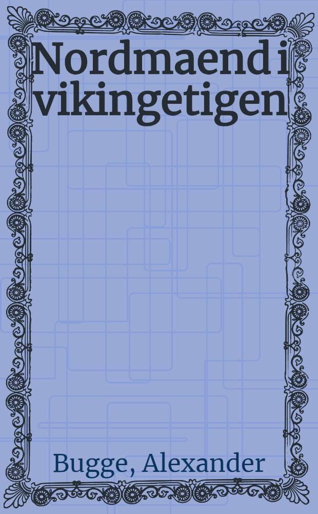 Nordmaend i vikingetigen : Fortaellinger for ungdommen fra islandske, irske og engelske sagaer og krøniker