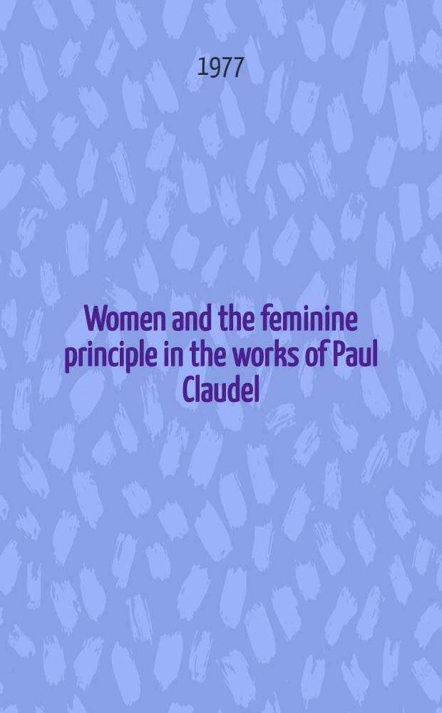 Women and the feminine principle in the works of Paul Claudel