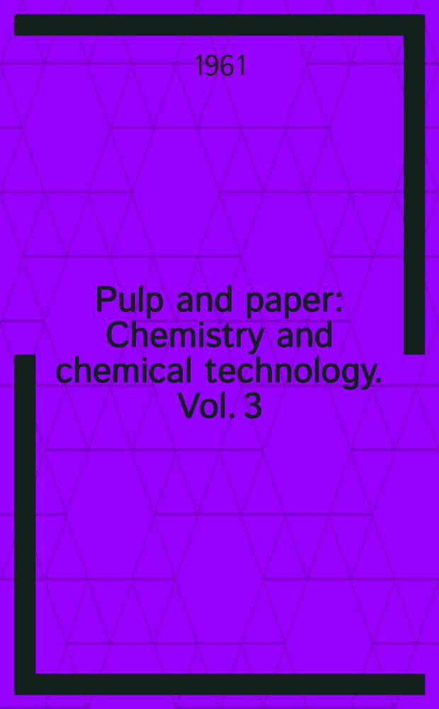 Pulp and paper : Chemistry and chemical technology. Vol. 3 : Paper testing and converting