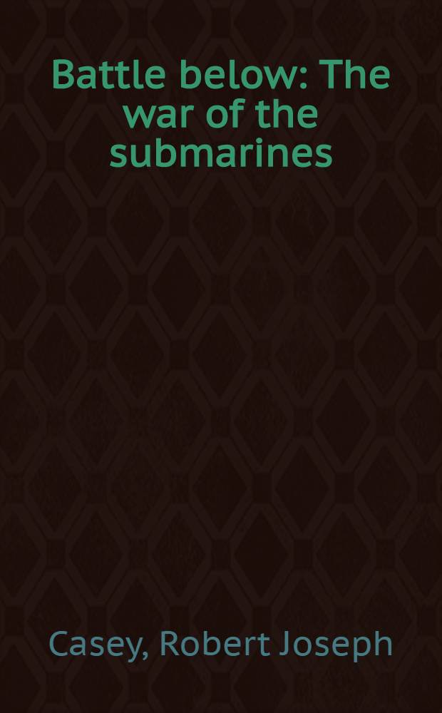 Battle below : The war of the submarines