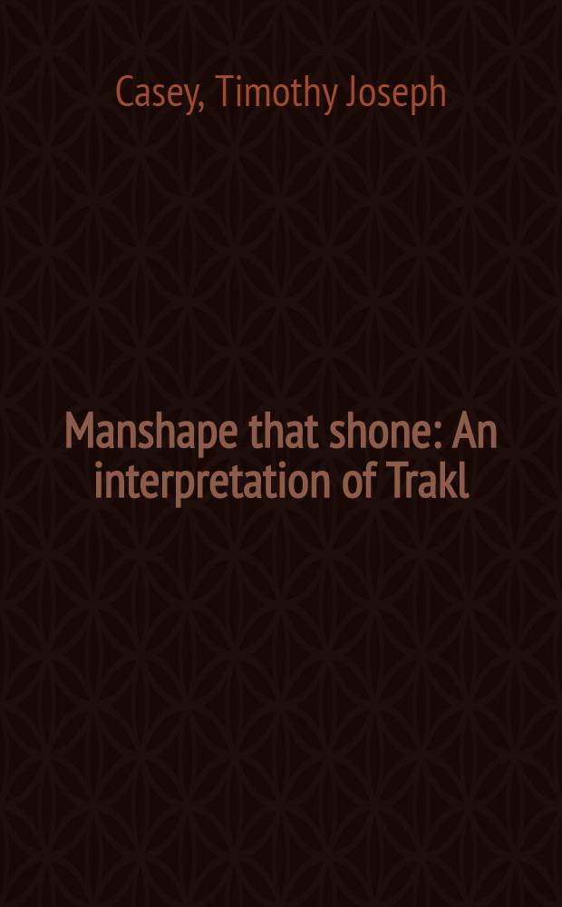 Manshape that shone : An interpretation of Trakl