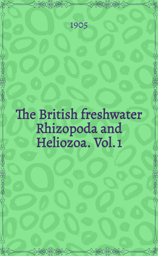 The British freshwater Rhizopoda and Heliozoa. Vol. 1 : Rhizopoda