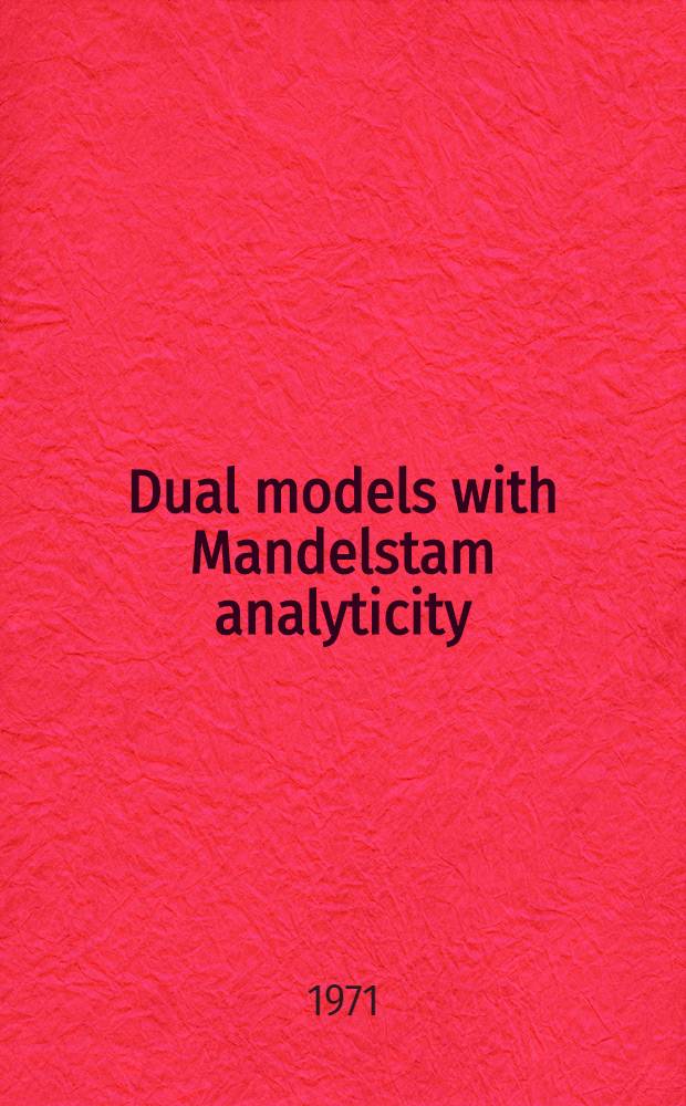 Dual models with Mandelstam analyticity : Submitted to "Nyclear physics"