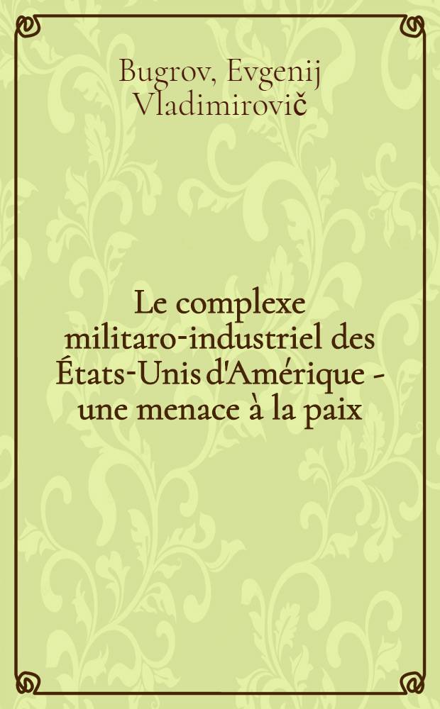 Le complexe militaro-industriel des États-Unis d'Amérique - une menace à la paix