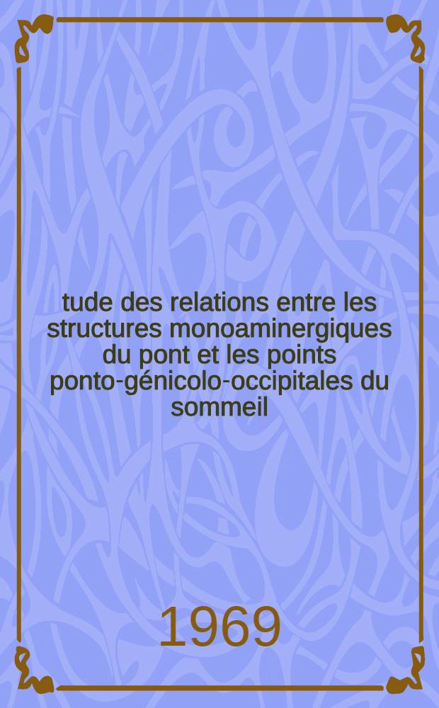 Étude des relations entre les structures monoaminergiques du pont et les points ponto-génicolo-occipitales du sommeil : Thèse ..