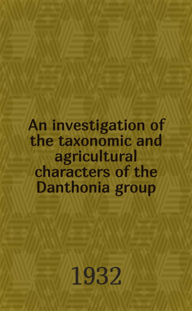 An investigation of the taxonomic and agricultural characters of the Danthonia group : Report on co-operative investigations at the Waite Agricultural Research Inst