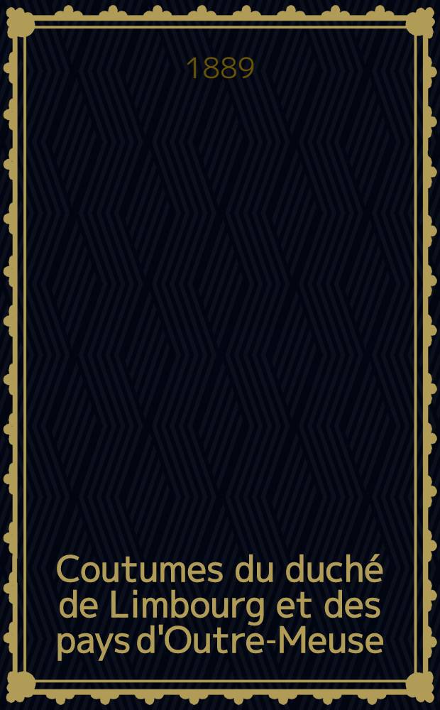 Coutumes du duché de Limbourg et des pays d'Outre-Meuse