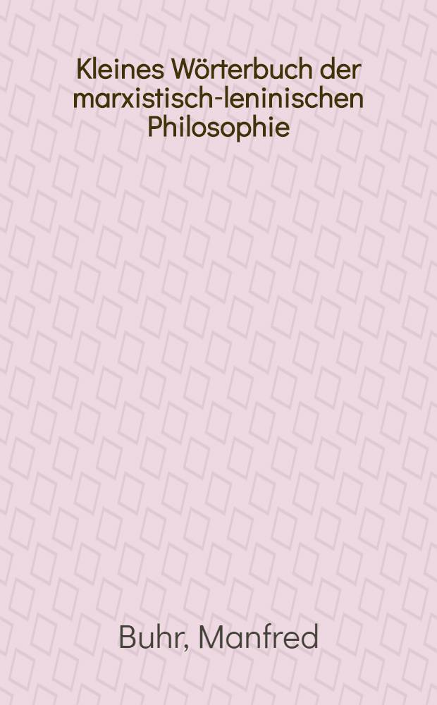 Kleines Wörterbuch der marxistisch-leninischen Philosophie