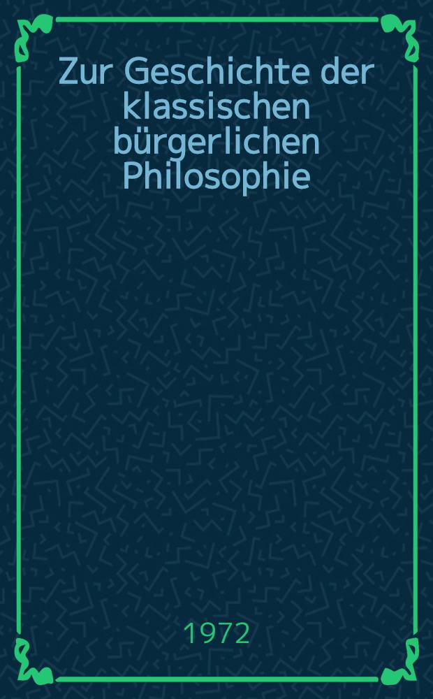 Zur Geschichte der klassischen bürgerlichen Philosophie : Bacon, Kant, Fichte, Schelling, Hegel