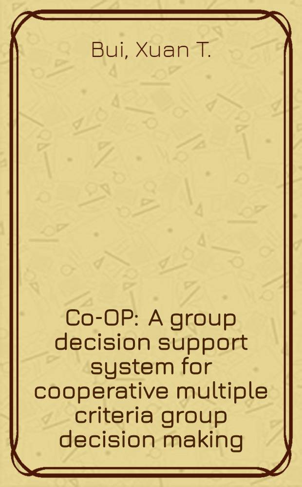 Co-OP : A group decision support system for cooperative multiple criteria group decision making