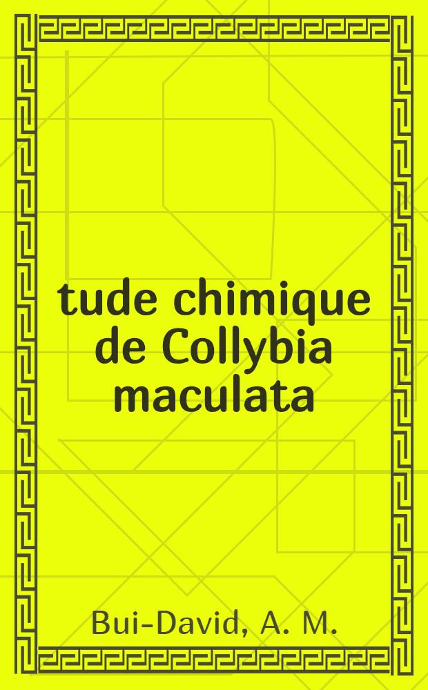 Étude chimique de Collybia maculata : Alb. et Sch. ex. Tries (basidiomycètes) : Thèse prés. à l'Univ. de Paris-Sud ..