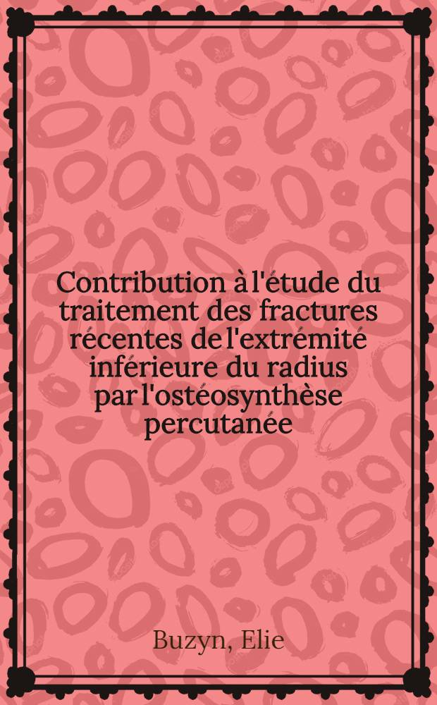 Contribution à l'étude du traitement des fractures récentes de l'extrémité inférieure du radius par l'ostéosynthèse percutanée : Á propos de 257 cas : Thèse ..