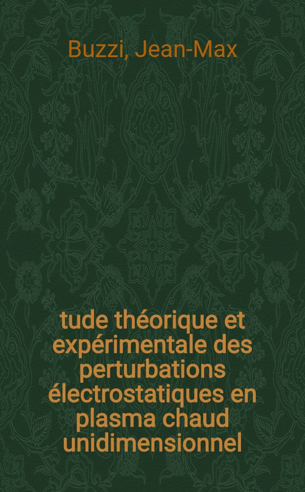 Étude théorique et expérimentale des perturbations électrostatiques en plasma chaud unidimensionnel : Thèse prés. à l'Univ. de Paris-Sud. ..