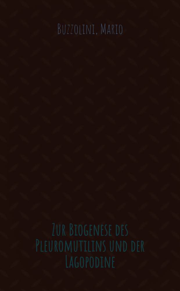 Zur Biogenese des Pleuromutilins und der Lagopodine : Abhandlung ... der Eidgenössischen techn. Hochschule Zürich